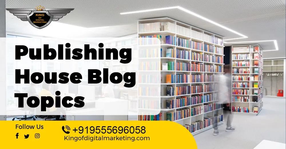 Top Blog Ideas For Publishing House: Book Publishing Company Blog Topics
