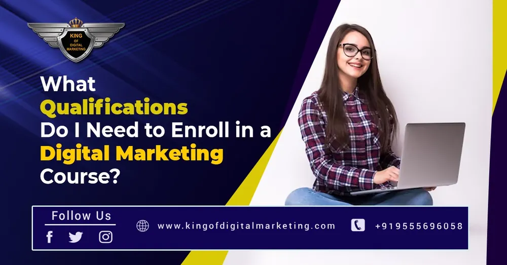 What Qualifications do I need to Enroll in a Digital Marketing Course?