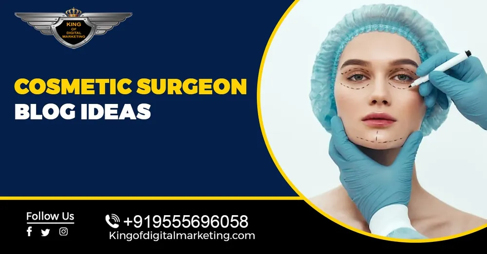 Top Blog Ideas For Cosmetic Surgeon: Plastic Surgeon Blog Topics
